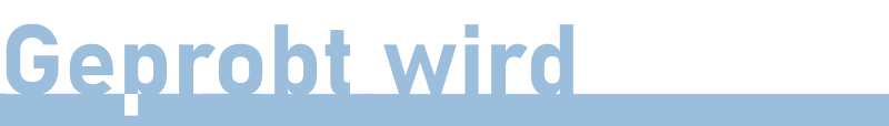 Geprobt wird